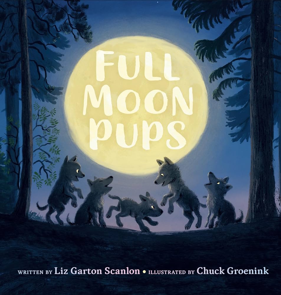 Book cover for 'Full Moon Pups' by Liz Garton Scanlon, featuring a family of wild wolf pups huddled with their mother under a massive, glowing full moon in a deep blue forest.